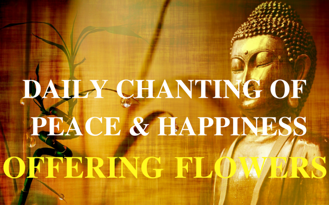 Buddhist Daily Chanting of Peace and Happiness – Offering Flowers